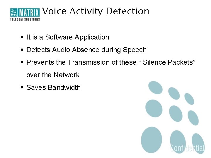 Voice Activity Detection § It is a Software Application § Detects Audio Absence during