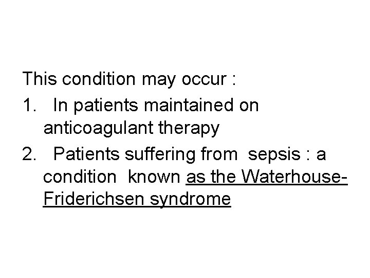 This condition may occur : 1. In patients maintained on anticoagulant therapy 2. Patients
