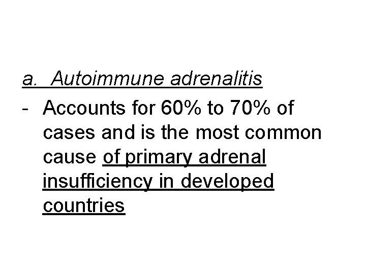 a. Autoimmune adrenalitis - Accounts for 60% to 70% of cases and is the