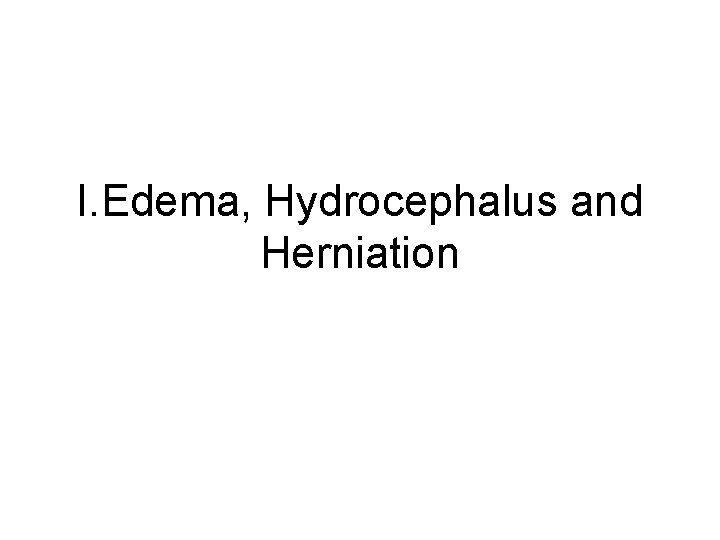 I. Edema, Hydrocephalus and Herniation 
