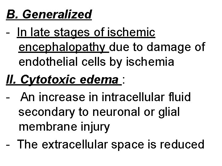 B. Generalized - In late stages of ischemic encephalopathy due to damage of endothelial