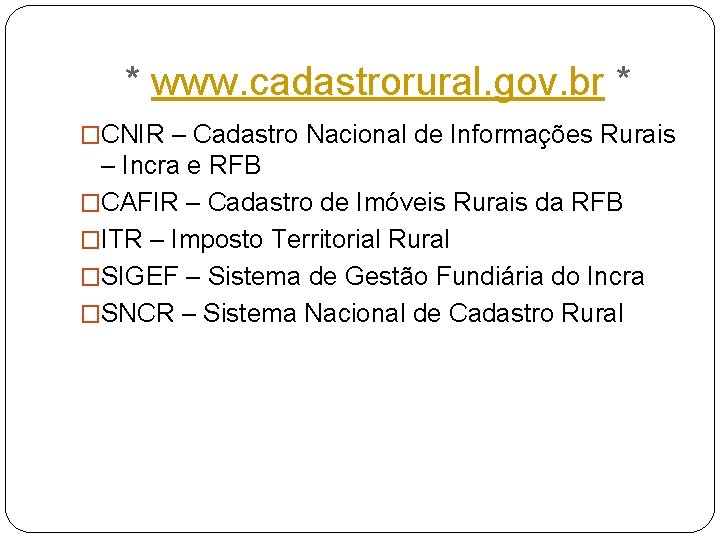* www. cadastrorural. gov. br * �CNIR – Cadastro Nacional de Informações Rurais –