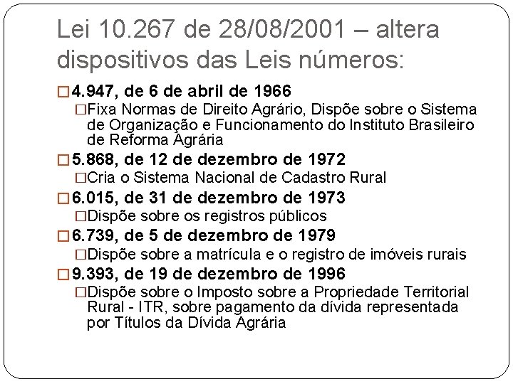 Lei 10. 267 de 28/08/2001 – altera dispositivos das Leis números: � 4. 947,