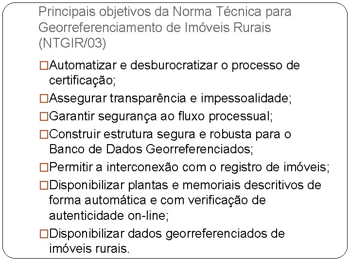 Principais objetivos da Norma Técnica para Georreferenciamento de Imóveis Rurais (NTGIR/03) �Automatizar e desburocratizar