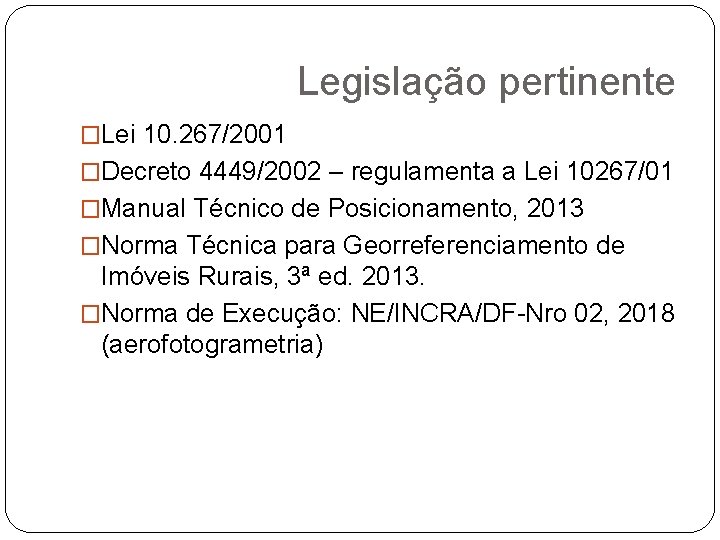 Legislação pertinente �Lei 10. 267/2001 �Decreto 4449/2002 – regulamenta a Lei 10267/01 �Manual Técnico