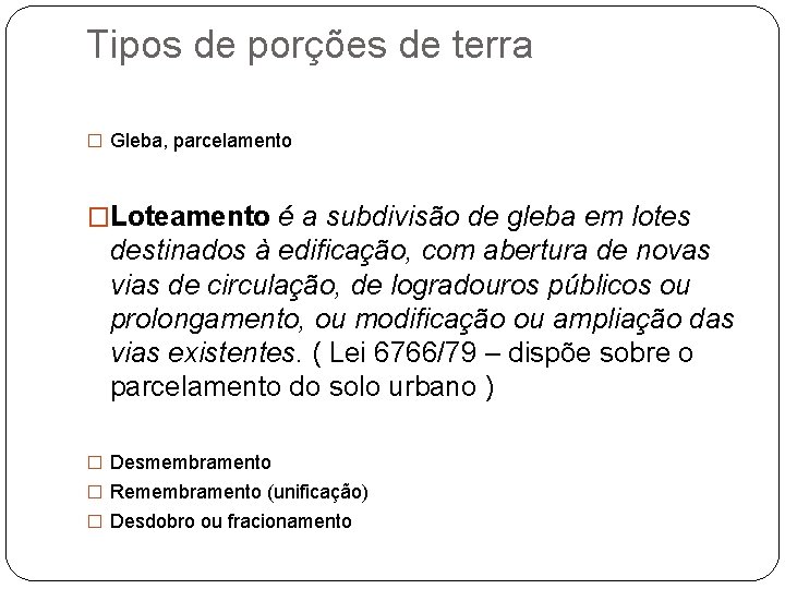 Tipos de porções de terra � Gleba, parcelamento �Loteamento é a subdivisão de gleba