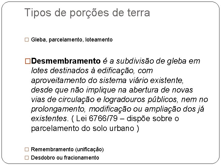 Tipos de porções de terra � Gleba, parcelamento, loteamento �Desmembramento é a subdivisão de