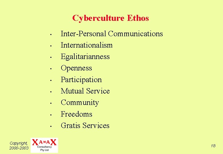 Cyberculture Ethos • • • Copyright, 2000 -2003 Inter-Personal Communications Internationalism Egalitarianness Openness Participation