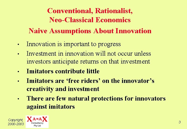 Conventional, Rationalist, Neo-Classical Economics Naive Assumptions About Innovation • • • Copyright, 2000 -2003