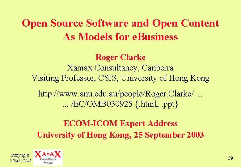 Open Source Software and Open Content As Models for e. Business Roger Clarke Xamax