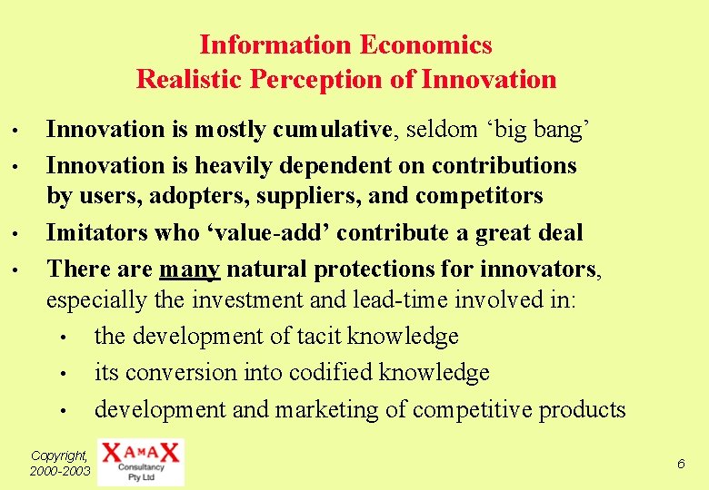 Information Economics Realistic Perception of Innovation • • Innovation is mostly cumulative, seldom ‘big