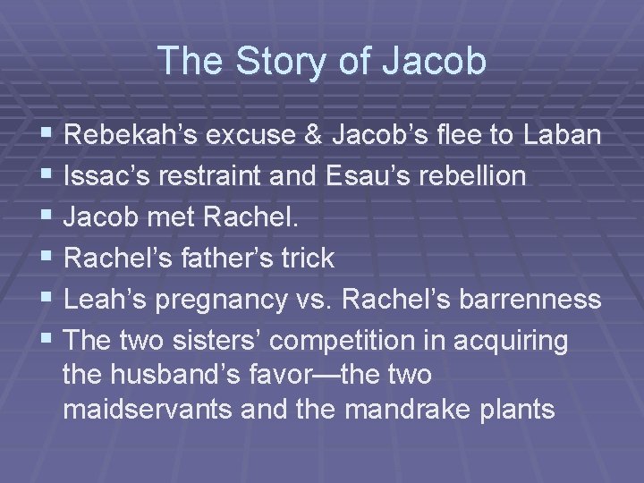 The Story of Jacob § Rebekah’s excuse & Jacob’s flee to Laban § Issac’s