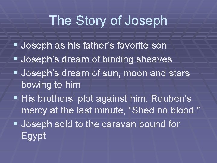 The Story of Joseph § Joseph as his father’s favorite son § Joseph’s dream