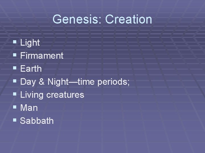 Genesis: Creation § Light § Firmament § Earth § Day & Night—time periods; §