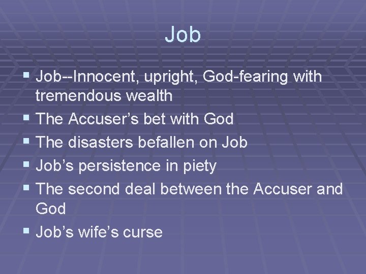 Job § Job--Innocent, upright, God-fearing with tremendous wealth § The Accuser’s bet with God