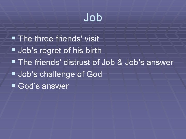 Job § The three friends’ visit § Job’s regret of his birth § The Job § The three friends’ visit § Job’s regret of his birth § The