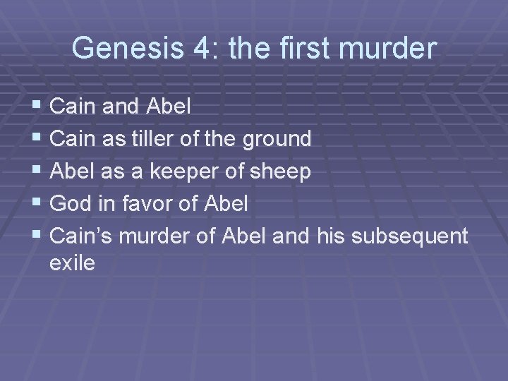 Genesis 4: the first murder § Cain and Abel § Cain as tiller of
