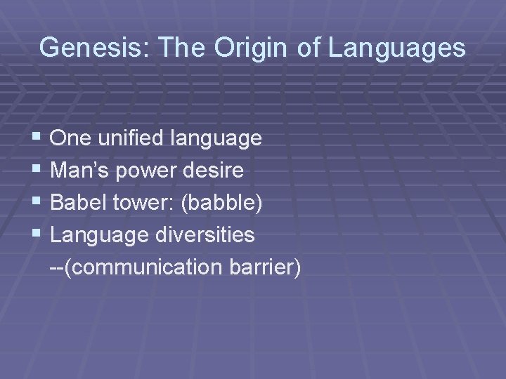 Genesis: The Origin of Languages § One unified language § Man’s power desire §