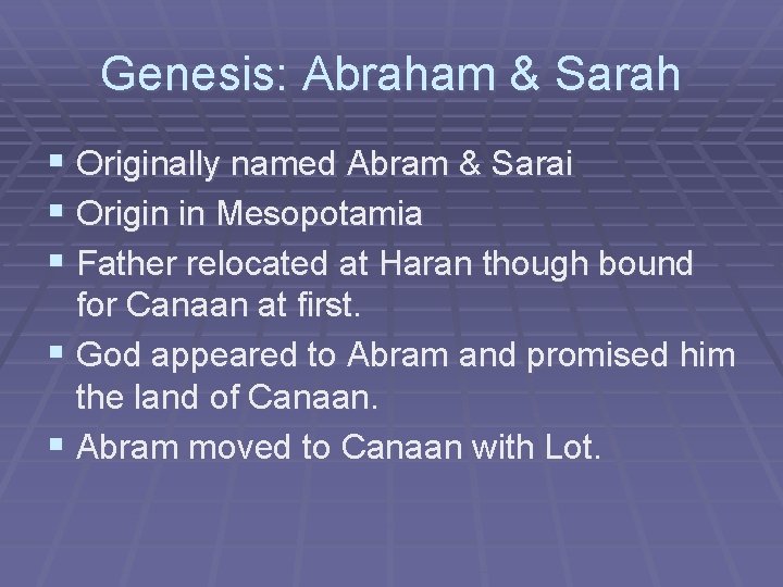 Genesis: Abraham & Sarah § Originally named Abram & Sarai § Origin in Mesopotamia