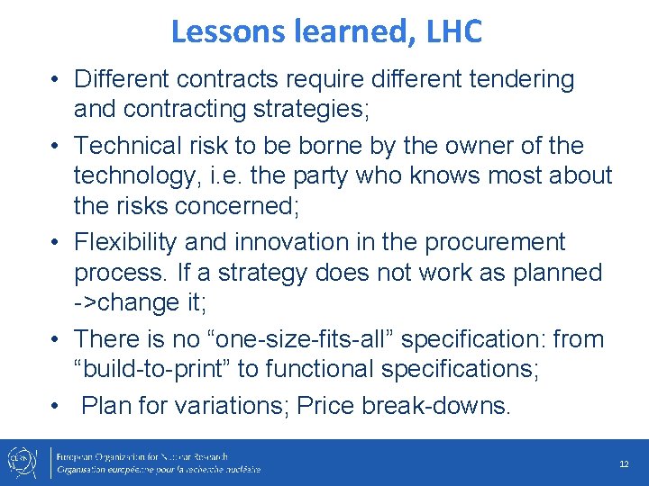 Lessons learned, LHC • Different contracts require different tendering and contracting strategies; • Technical
