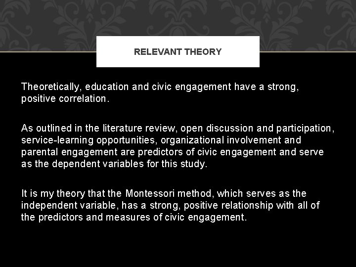 RELEVANT THEORY Theoretically, education and civic engagement have a strong, positive correlation. As outlined