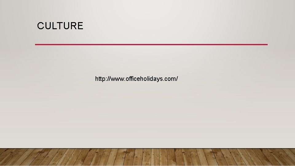 CULTURE http: //www. officeholidays. com/ 