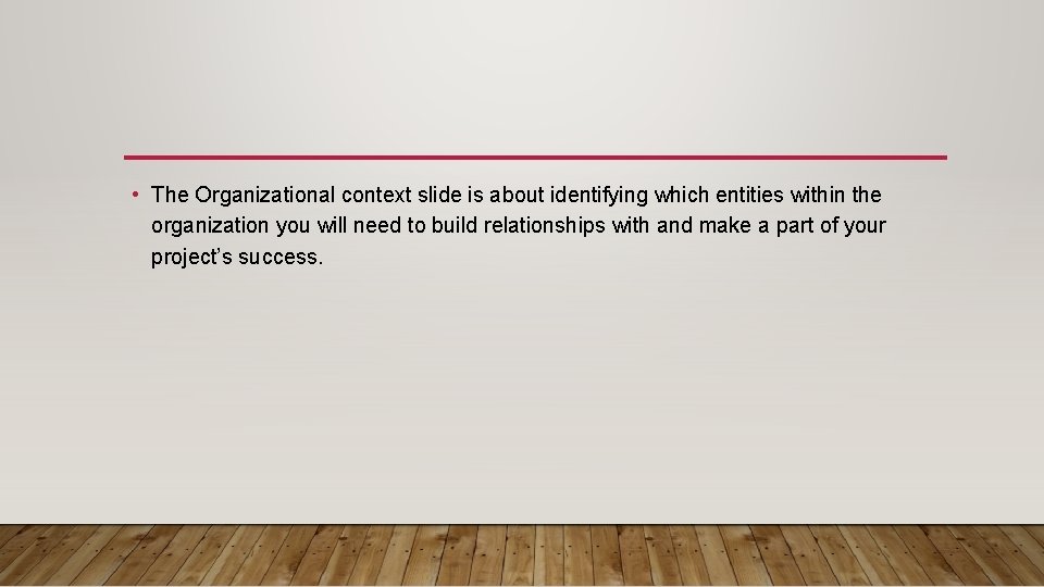  • The Organizational context slide is about identifying which entities within the organization