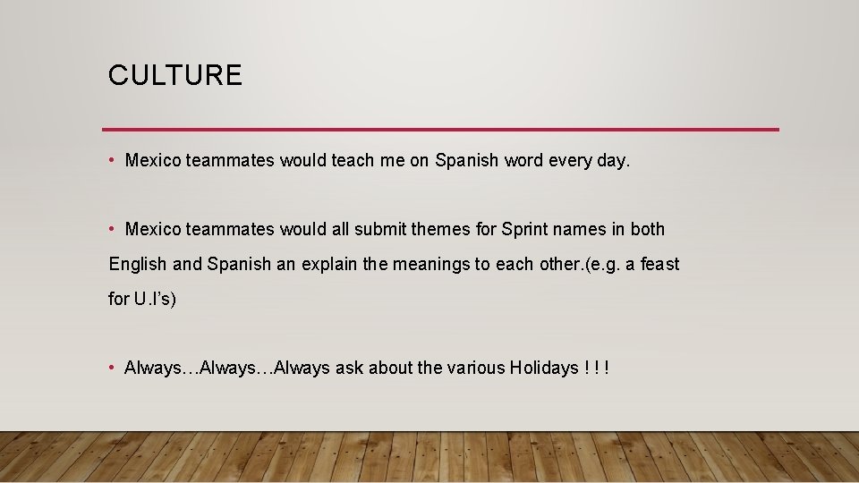 CULTURE • Mexico teammates would teach me on Spanish word every day. • Mexico