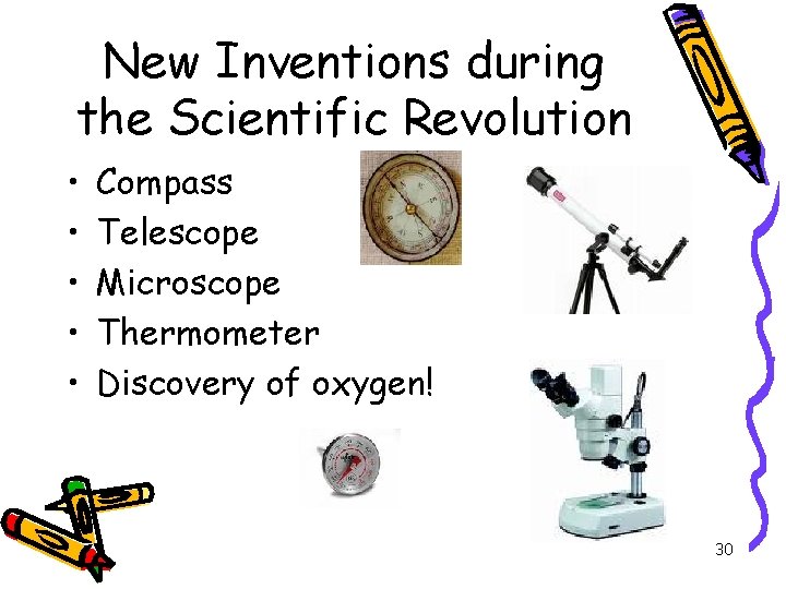 New Inventions during the Scientific Revolution • • • Compass Telescope Microscope Thermometer Discovery