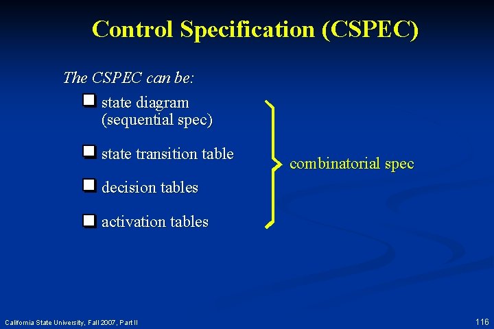 Control Specification (CSPEC) The CSPEC can be: state diagram (sequential spec) state transition table