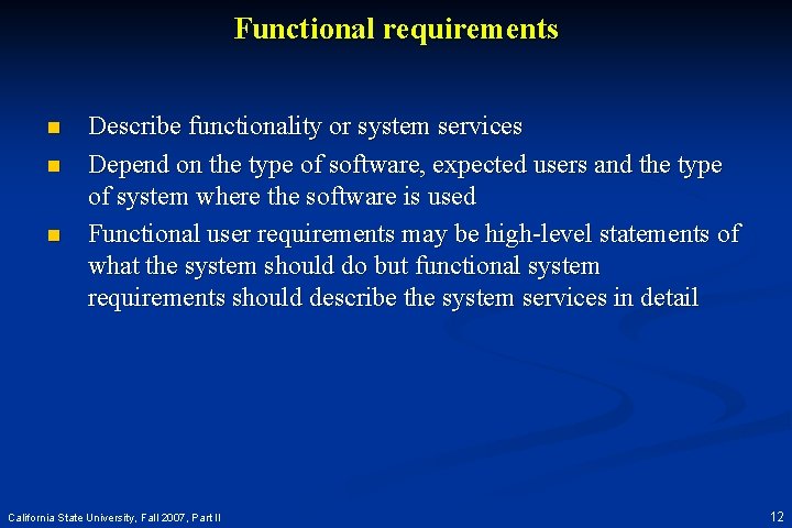 Functional requirements n n n Describe functionality or system services Depend on the type