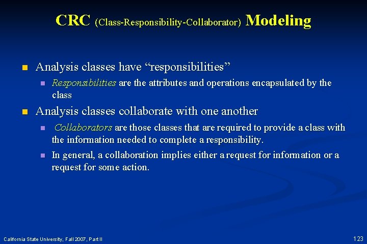 CRC (Class-Responsibility-Collaborator) Modeling n Analysis classes have “responsibilities” n n Responsibilities are the attributes