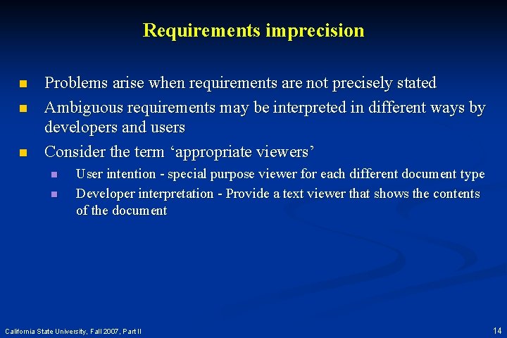 Requirements imprecision n Problems arise when requirements are not precisely stated Ambiguous requirements may