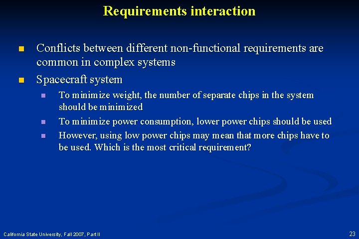 Requirements interaction n n Conflicts between different non-functional requirements are common in complex systems