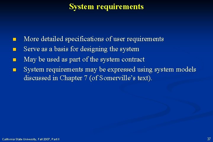 System requirements n n More detailed specifications of user requirements Serve as a basis