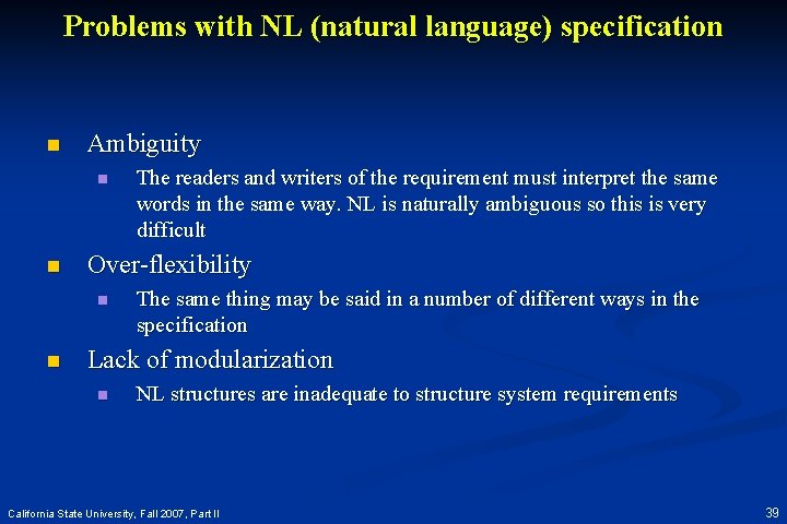 Problems with NL (natural language) specification n Ambiguity n n Over-flexibility n n The