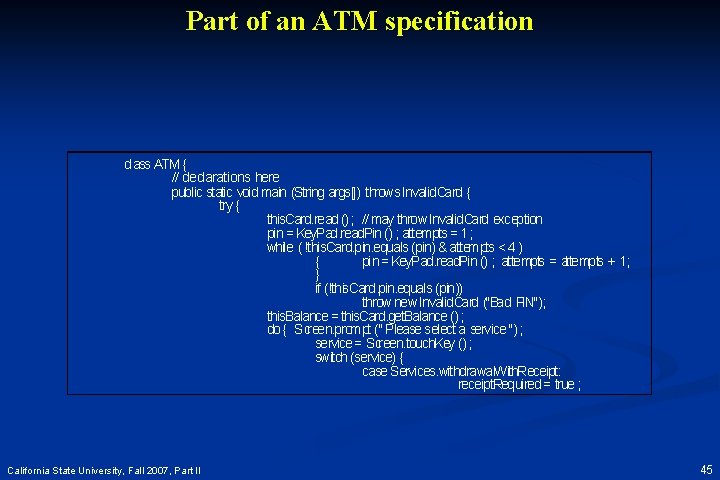 Part of an ATM specification class ATM { // declarations here public static void