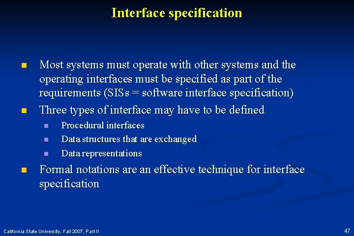 Interface specification n n Most systems must operate with other systems and the operating