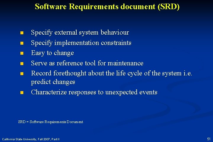 Software Requirements document (SRD) n n n Specify external system behaviour Specify implementation constraints