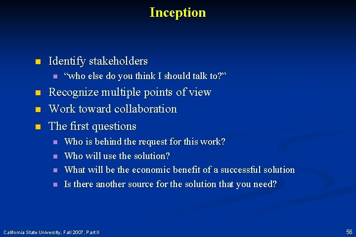 Inception n Identify stakeholders n n “who else do you think I should talk