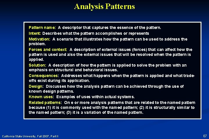 Analysis Pattern name: A descriptor that captures the essence of the pattern. Intent: Describes