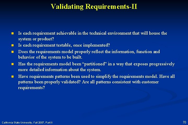 Validating Requirements-II n n n Is each requirement achievable in the technical environment that