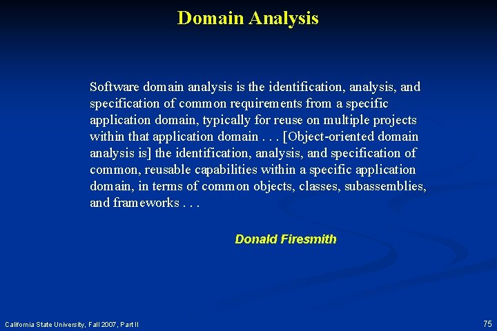 Domain Analysis Software domain analysis is the identification, analysis, and specification of common requirements