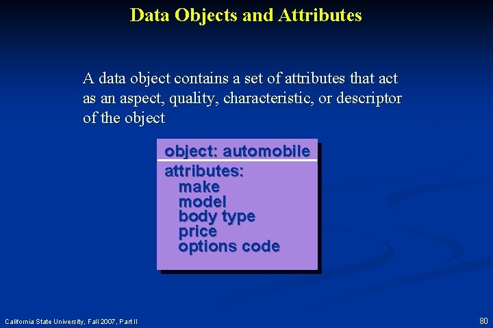 Data Objects and Attributes A data object contains a set of attributes that act