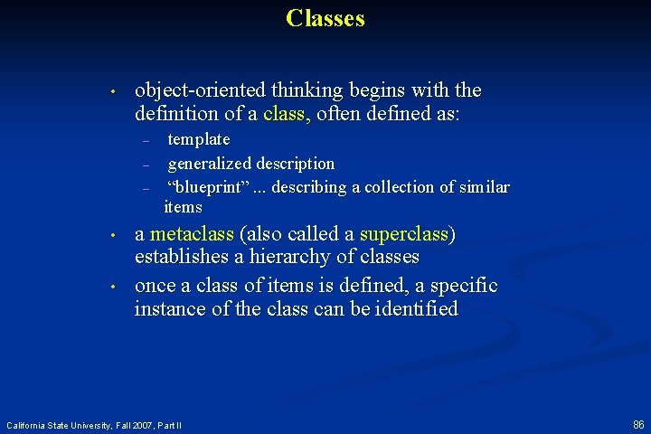 Classes • object-oriented thinking begins with the definition of a class, often defined as: