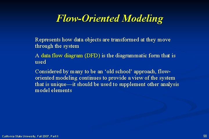 Flow-Oriented Modeling Represents how data objects are transformed at they move through the system