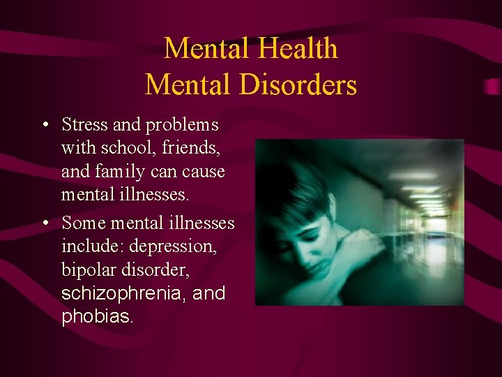 Mental Health Mental Disorders • Stress and problems with school, friends, and family can
