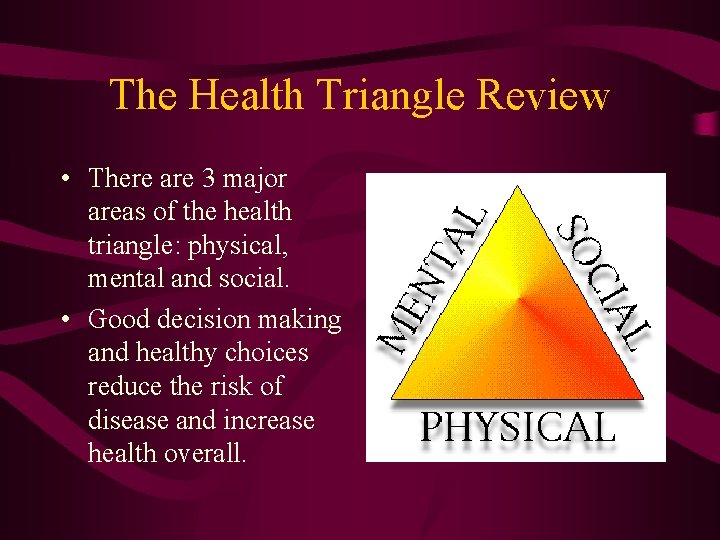 The Health Triangle Review • There are 3 major areas of the health triangle: