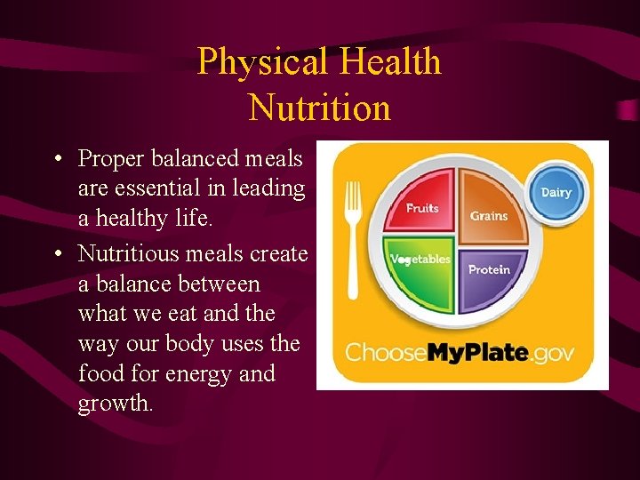 Physical Health Nutrition • Proper balanced meals are essential in leading a healthy life.