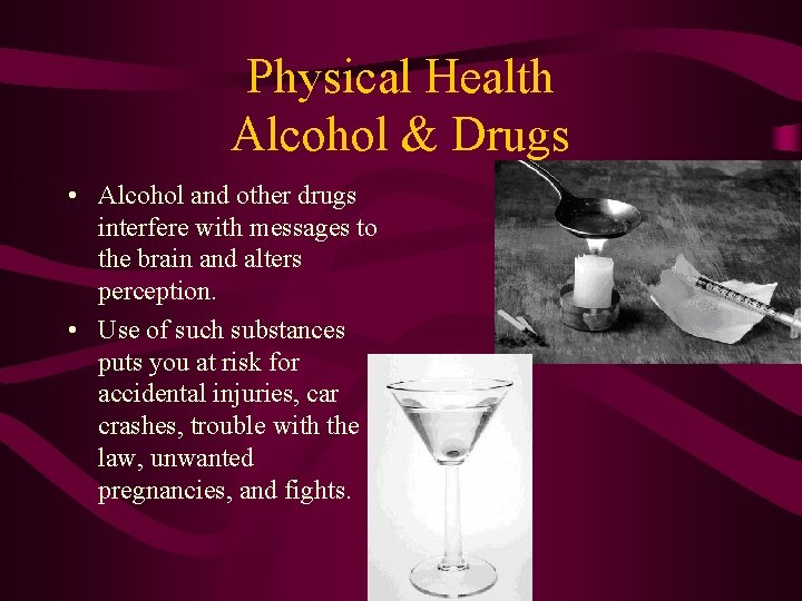 Physical Health Alcohol & Drugs • Alcohol and other drugs interfere with messages to